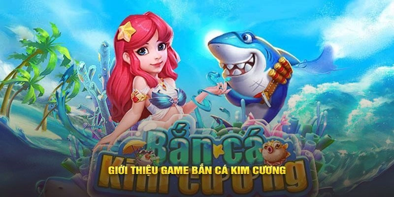 Tìm Hiểu Chi Tiết Game Bắn Cá Kim Cương Đang Được Yêu Thích Nhất 2024